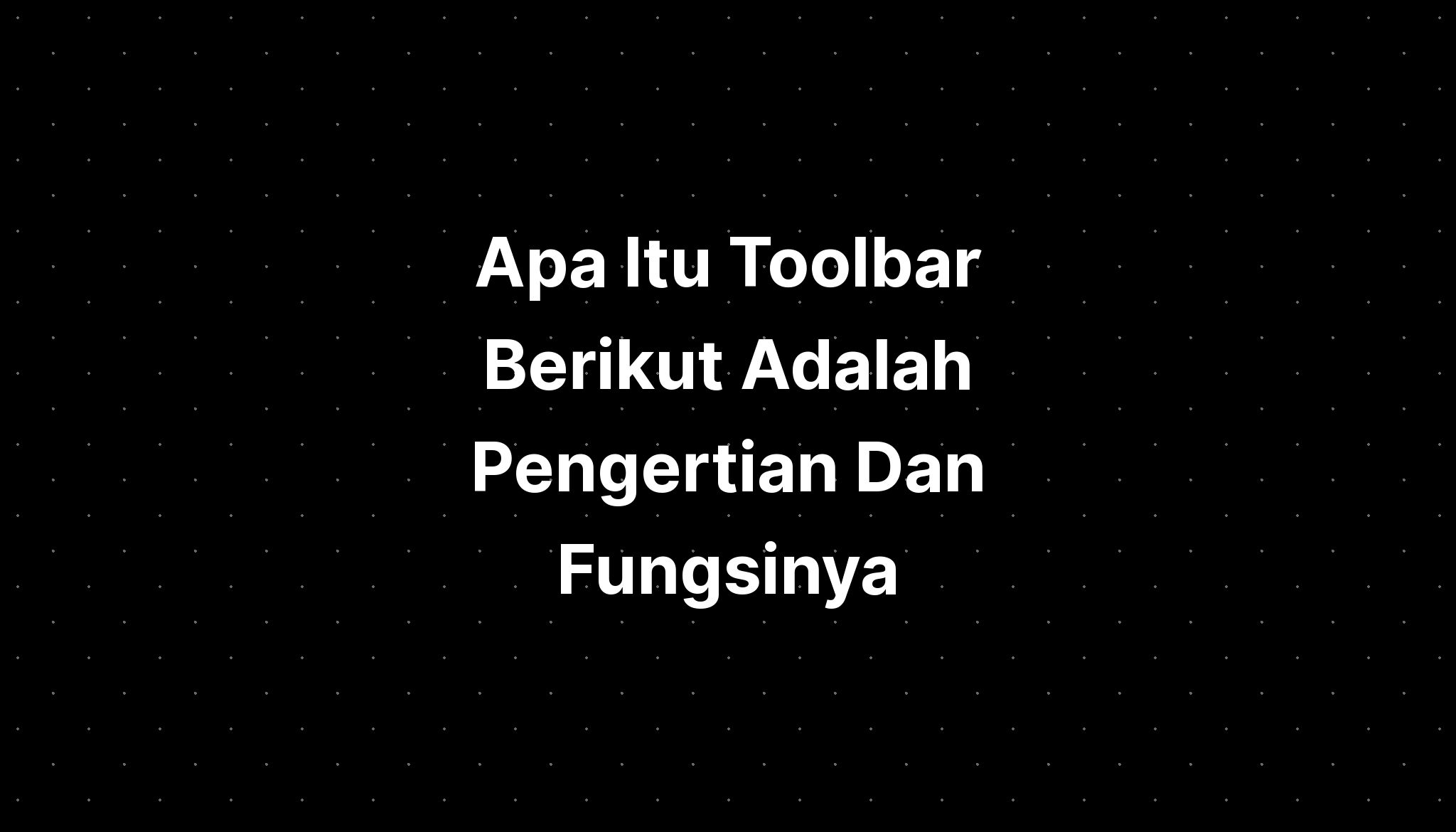 Apa Itu Toolbar Berikut Adalah Pengertian Dan Fungsinya - IMAGESEE